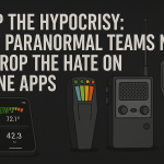 Stop the Hypocrisy: Why Paranormal Teams Need to Drop the Hate on Phone Apps