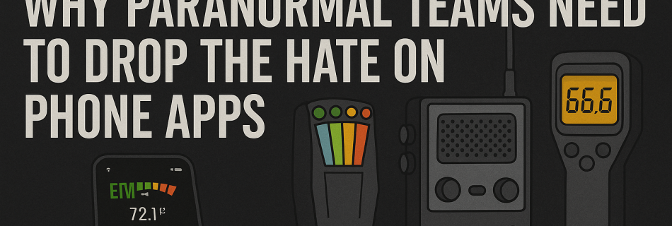 Stop the Hypocrisy: Why Paranormal Teams Need to Drop the Hate on Phone Apps