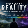 How Much of Reality Exists Beyond Human Senses?