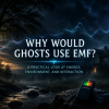 Why Would Ghosts Use EMF? A Practical Look at Energy, Environment, and Interaction